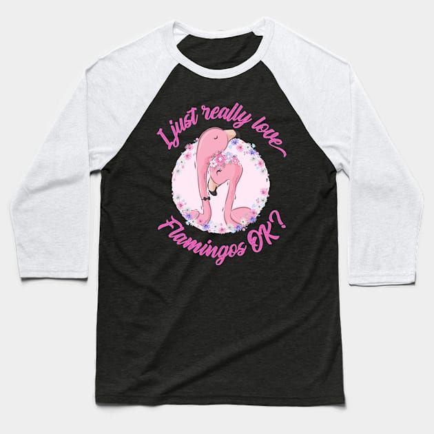 I just really Love Flamingos ok  Flamingo Baseball T-Shirt by alpmedia